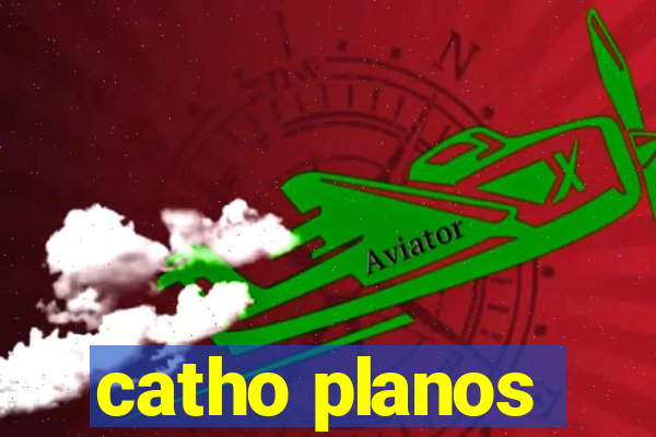 catho planos